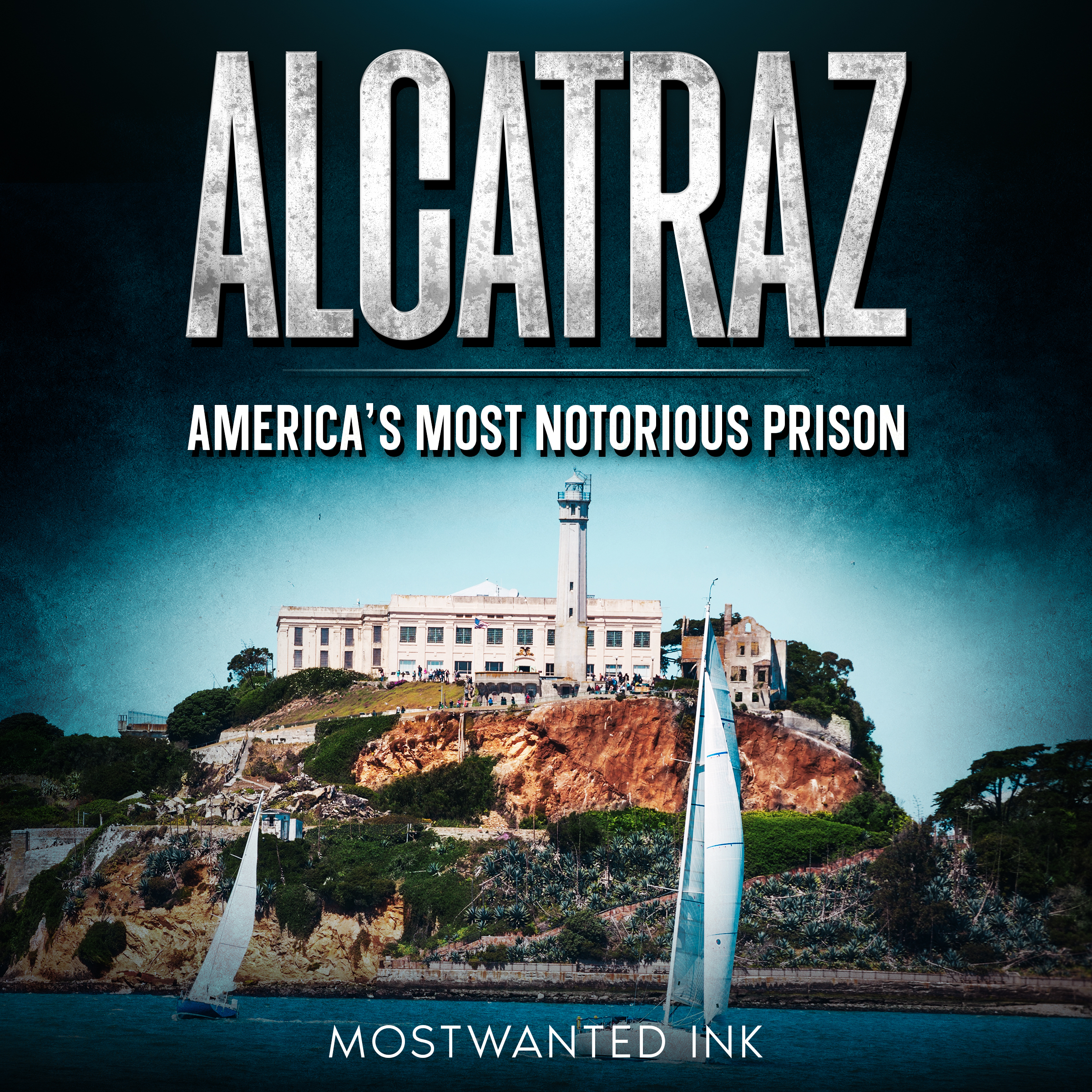 Alcatraz: America’s Most Notorious Prison - The True Story of Life, Escape, and Legacy on The Rock (Notorious Prisons)