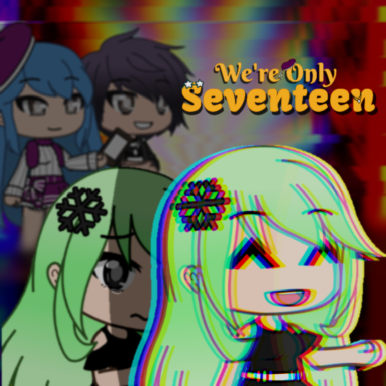 We're Only Seventeen (Gacha Animated Series)
