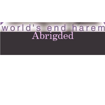 World's End Harem Abridged 