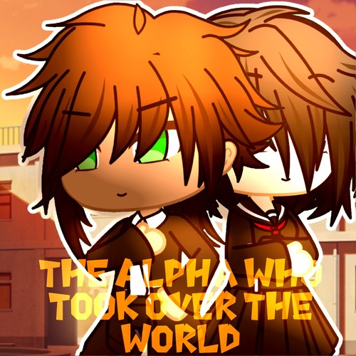 The Alpha Who Took The World || GCMM/GMM | Gacha Club