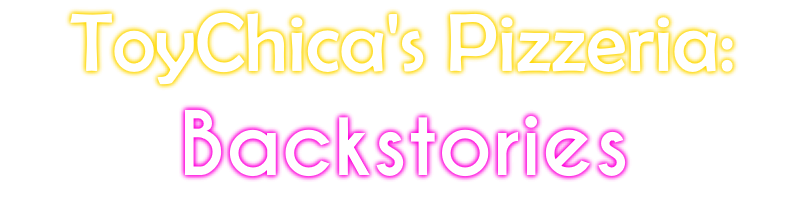 ToyChica's Pizzeria: Backstories