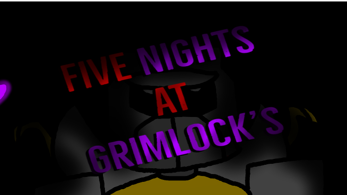 Five Nights at Grimlock's