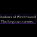 Shadows of Wraithwood: The forgotten terrors