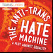 Anti-Trans Hate Machine