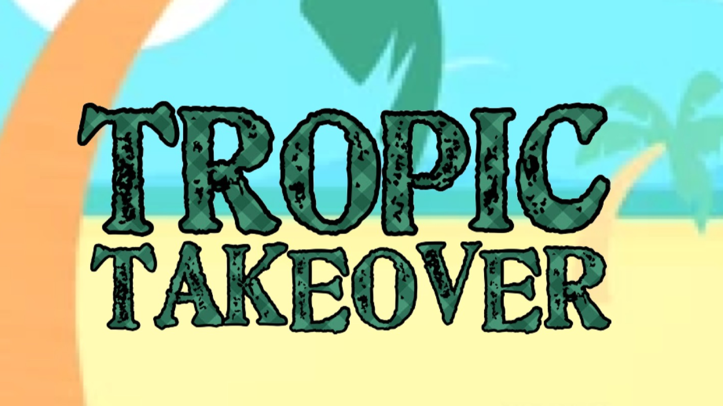 Tropic Takeover