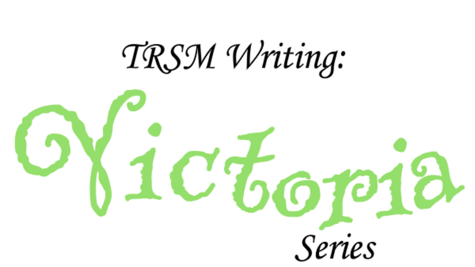 TRSM: Victoria Series (Once Again, Still Needs More Actors)