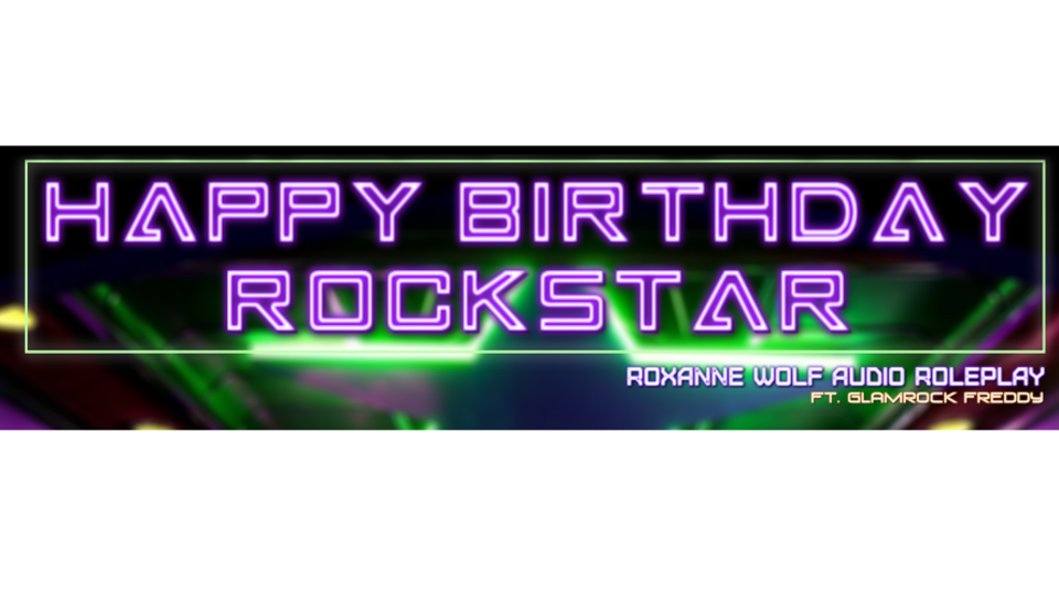 Happy Birthday Rockstar (FNAF Audio Roleplay) (SFW)