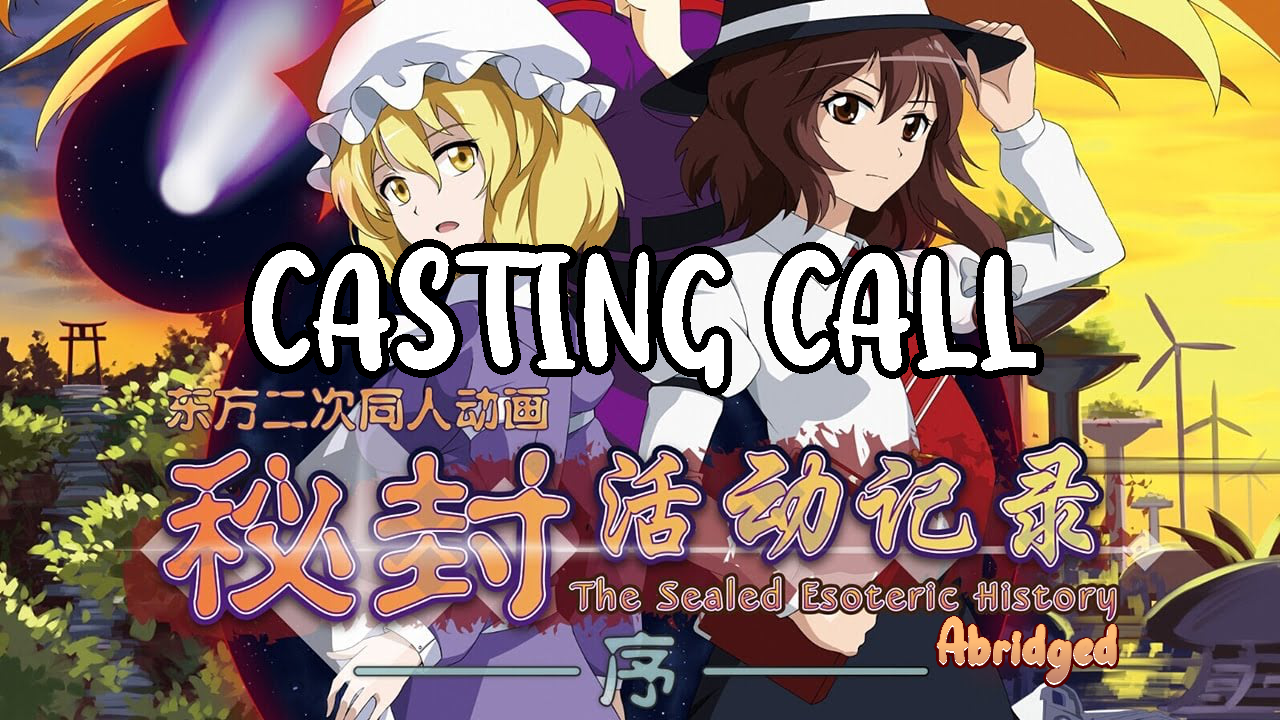The Sealed Esoteric Abridged (Touhou Abridged) Episode 01 Casting Call