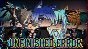 Unfinished Errors | Gacha Dub