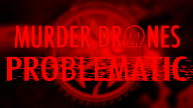MURDER DRONES: PROBLEMATIC