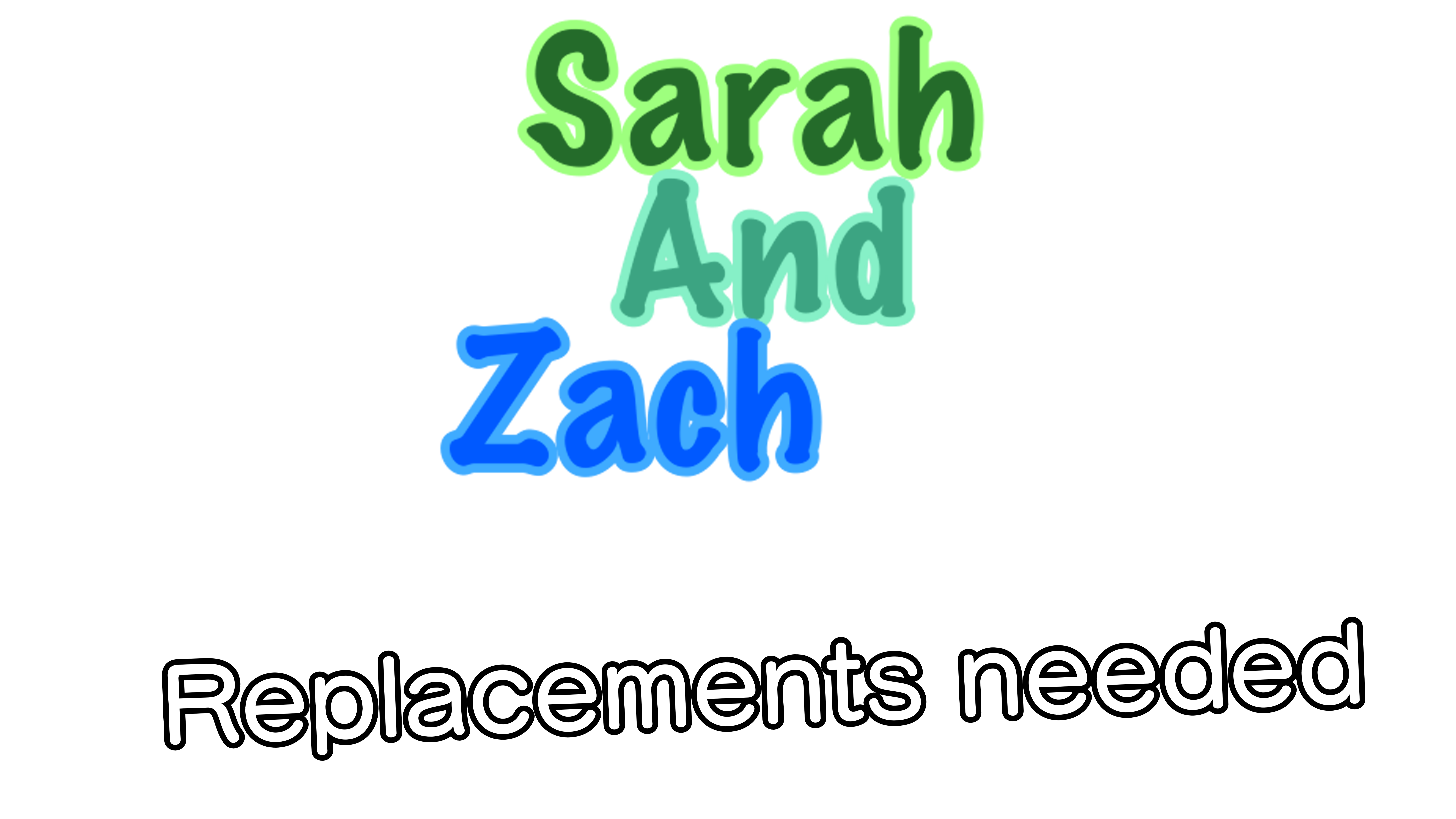 Sarah & Zach Replacements needed