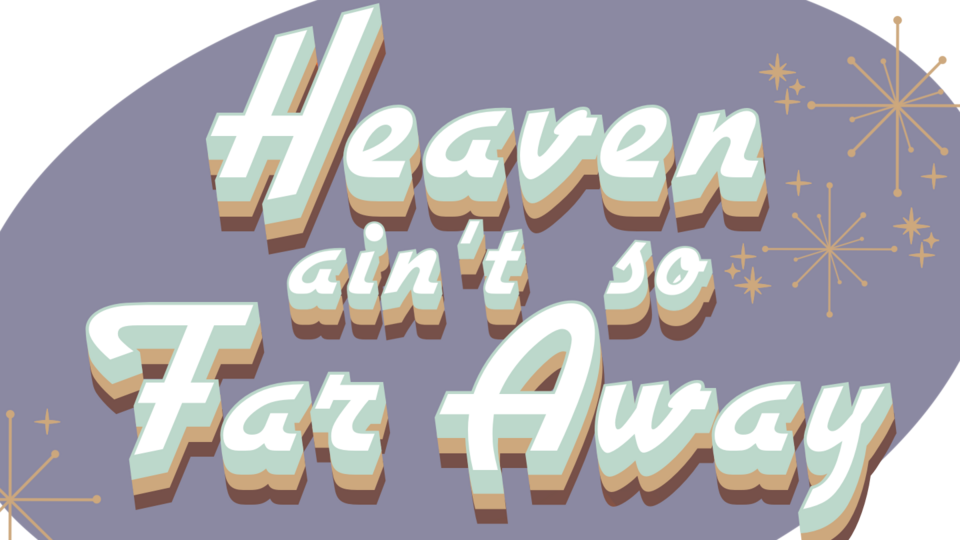 Heaven Ain't So Far Away