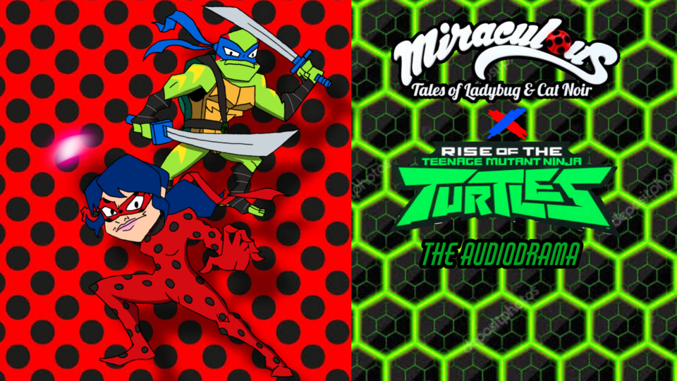 Miraculous X Rise of the TMNT: A Turtle-tastic Paris Vacation - the audiodrama
