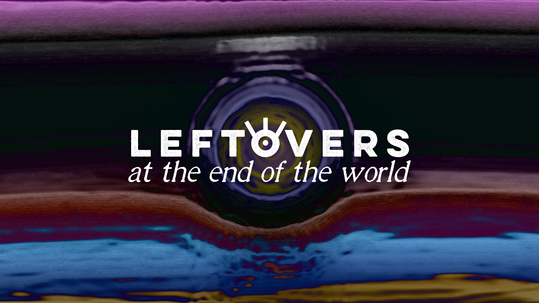 Leftovers at the End of the World (Season 1)  - Casting Closed, No Longer Accepting Submissions