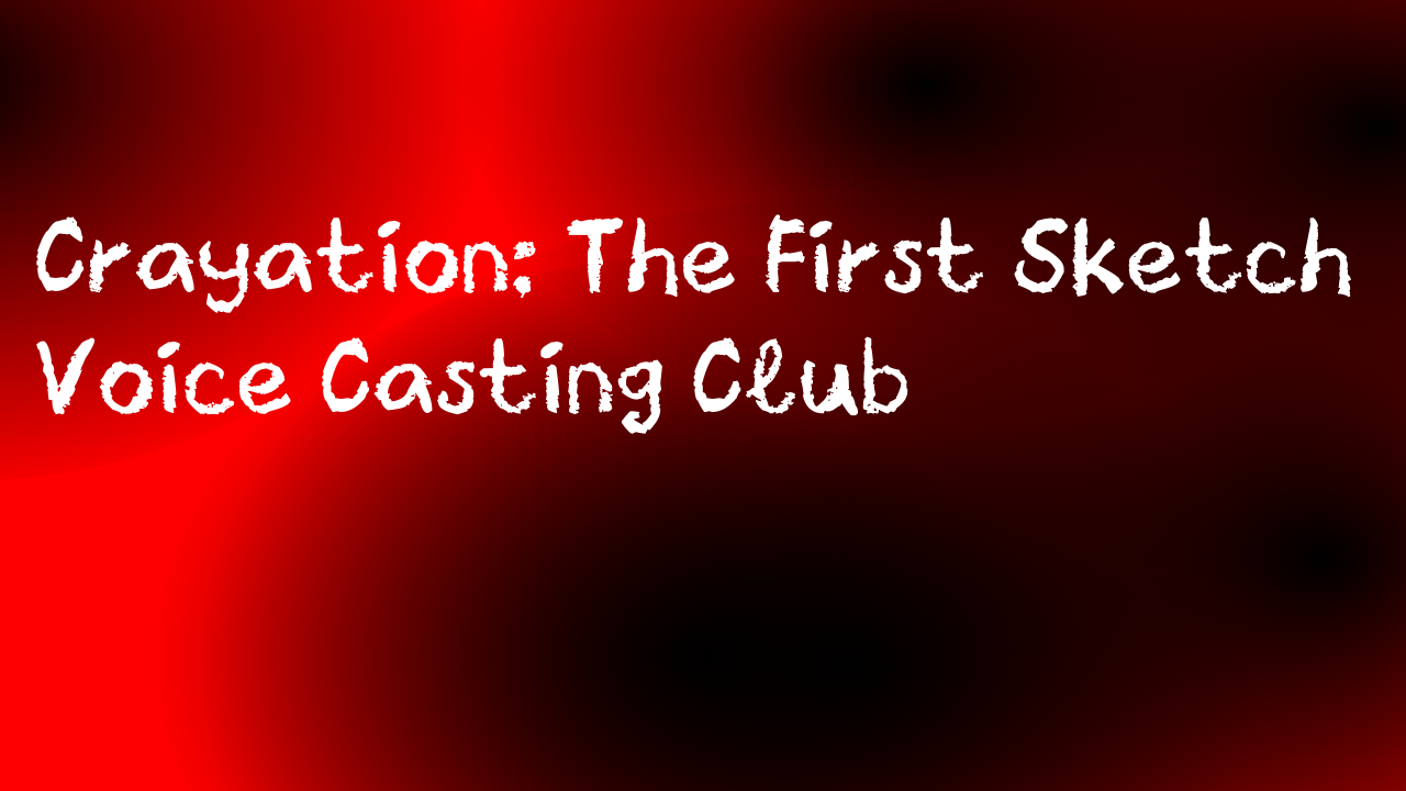 Crayation: The First Sketch – Casting Call