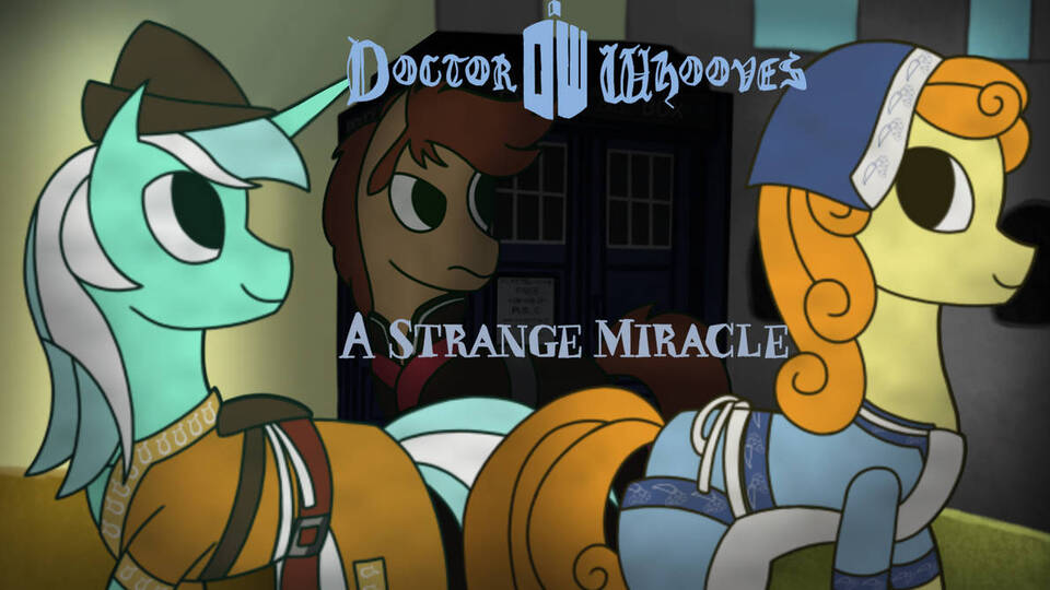 [unpaid 17+] mlp doctor whooves: a strange miracle eps 1-2 [urgent casting for digital artists, writers, musicians/vocalists & audio editors]