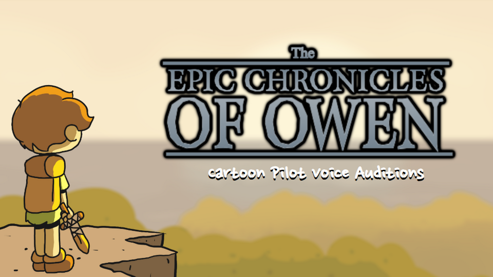 The Epic Chronicles of Owen: CASTING IMMEDIATELY NEEDED 