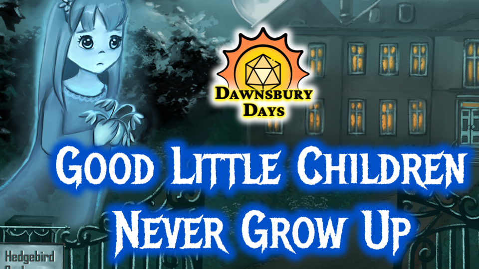 dawnsbury days - good little children never grow up