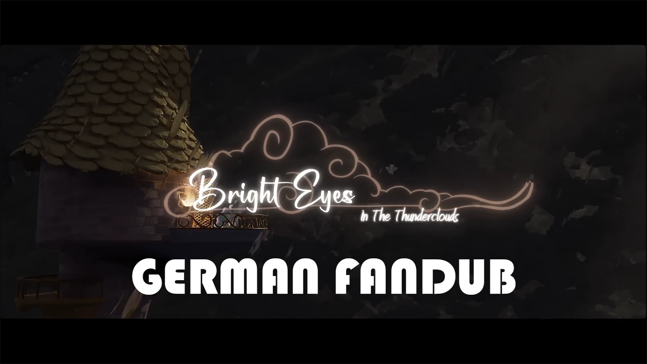 [German FanDub] Bright Eyes in the Thunderclouds