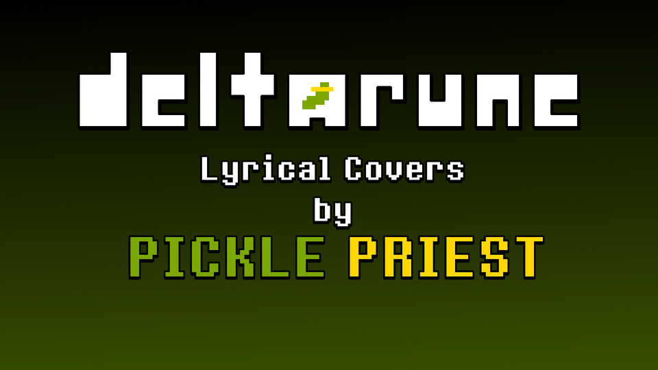 Deltarune Lyrical Covers by Pickle Priest (Batch 3)
