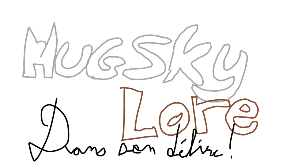 Hugsky Lore : Dans Son Délire !
