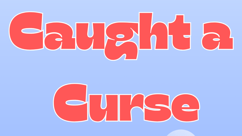 Caught a Curse