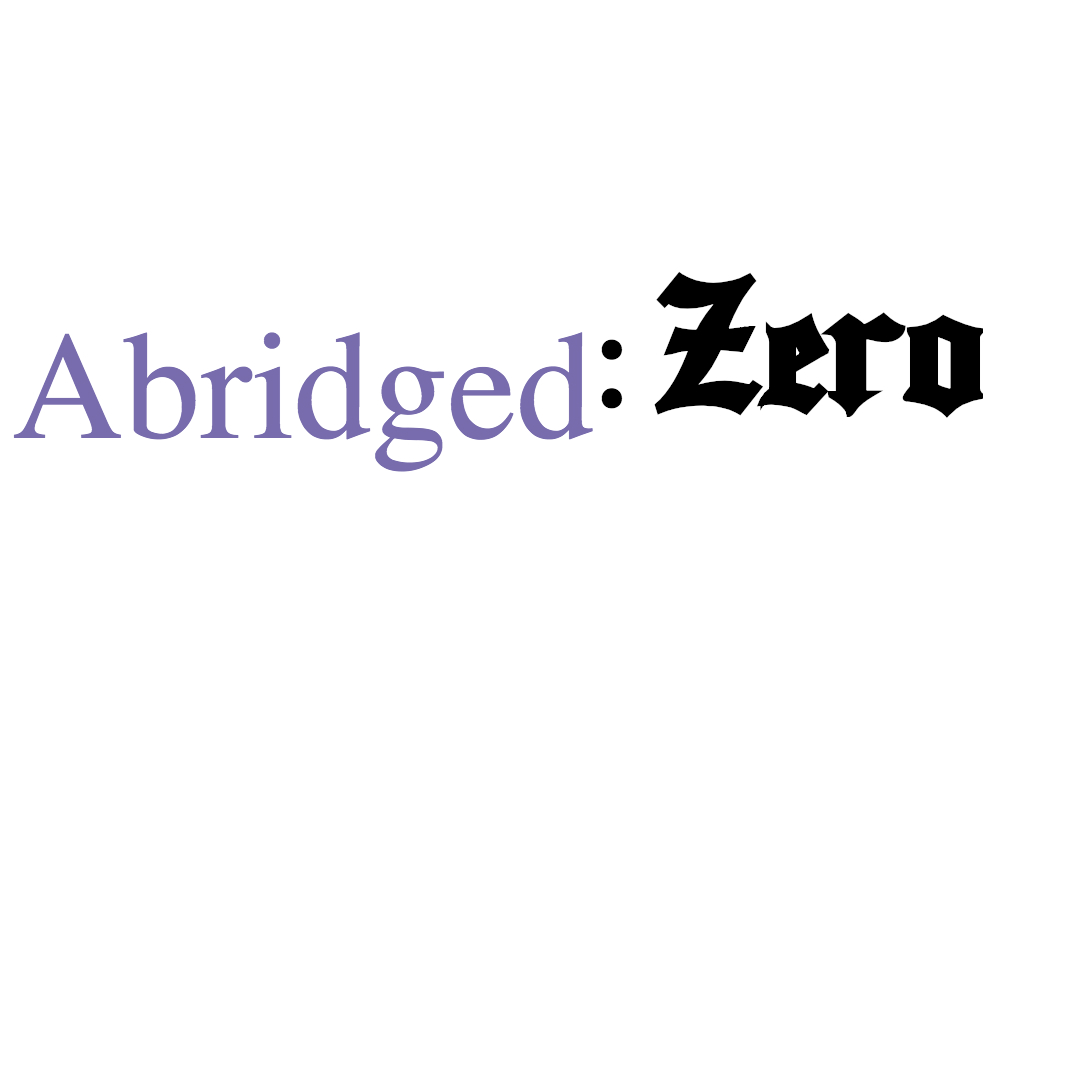 Abridged: Zero