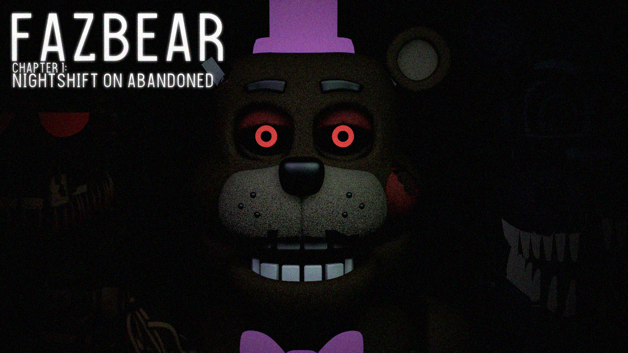 FAZBEAR - CHAPTER 1: NIGHTSHIFT ON ABANDONED