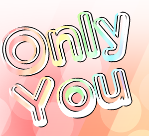 (OUTDATED PROJECT)Only You (Voices Needed!)